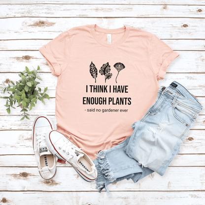 I Think Enough Plants T-Shirt