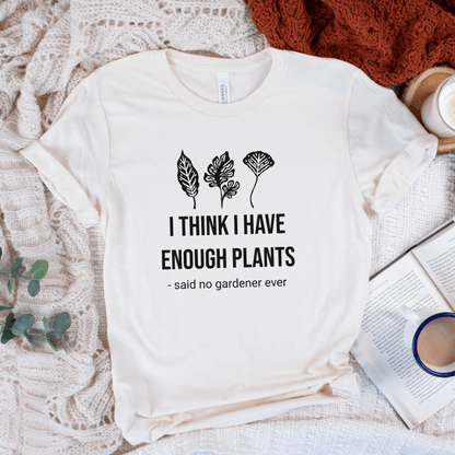 I Think Enough Plants T-Shirt