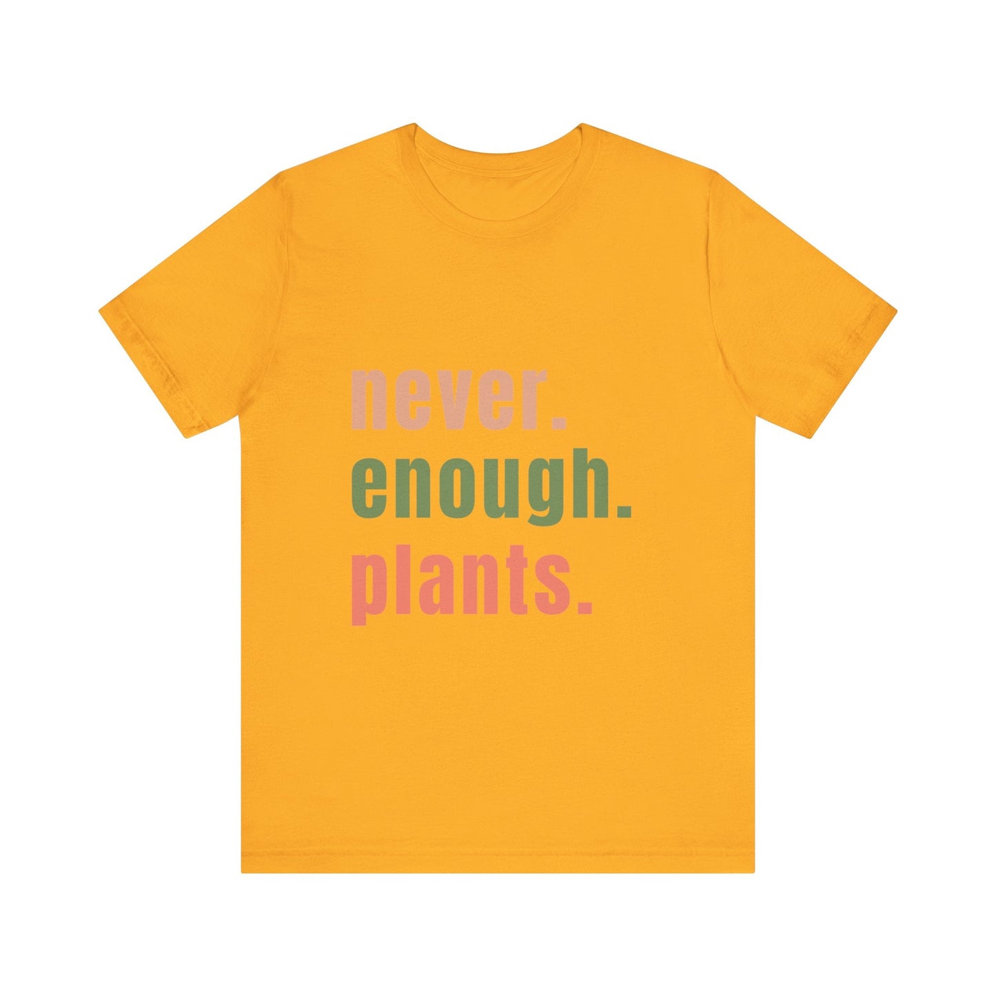 Never Enough Plants T-Shirt