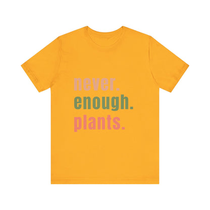 Never Enough Plants T-Shirt