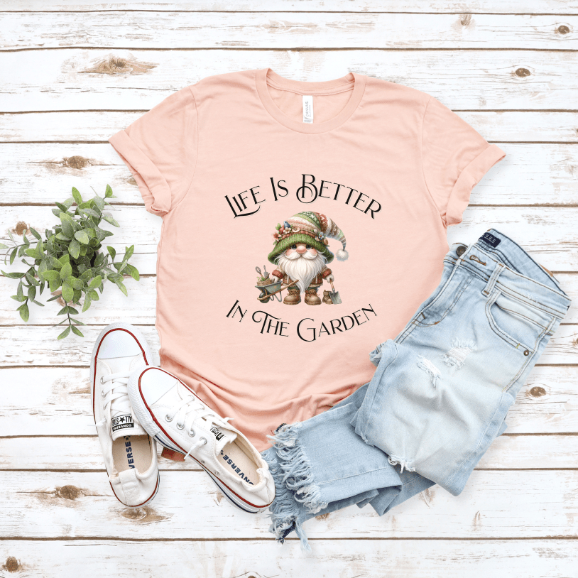 Life Is Better In The Garden T-Shirt