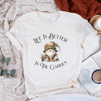 Life Is Better In The Garden T-Shirt