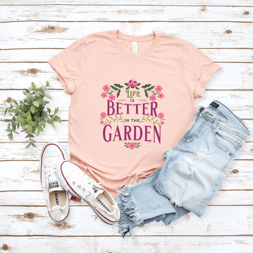 Life Better In The Garden T-Shirt