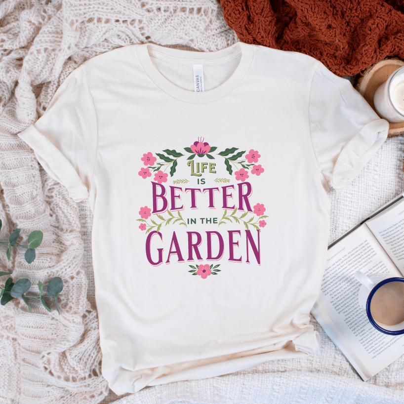 Life Better In The Garden T-Shirt