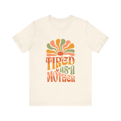 Tired As A Mother T-Shirt