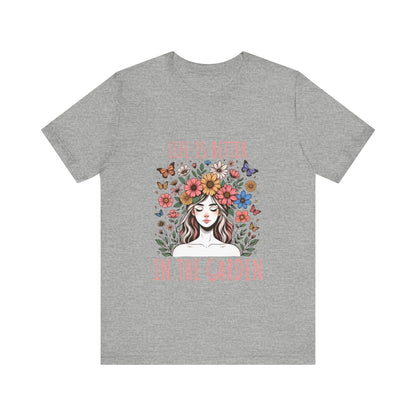 Girl Life Is Better In The Garden T-Shirt