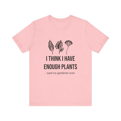 I Think Enough Plants T-Shirt