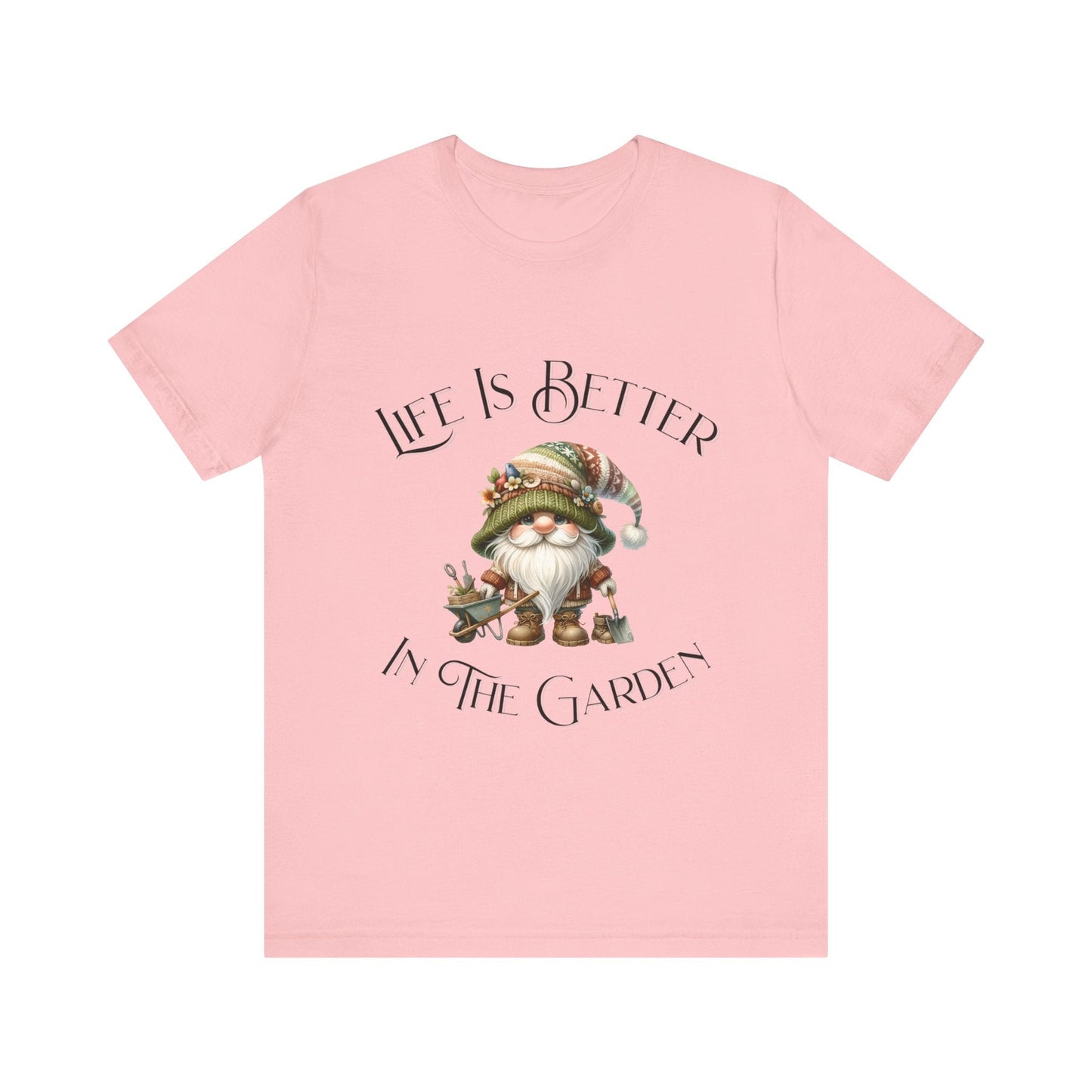 Life Is Better In The Garden T-Shirt