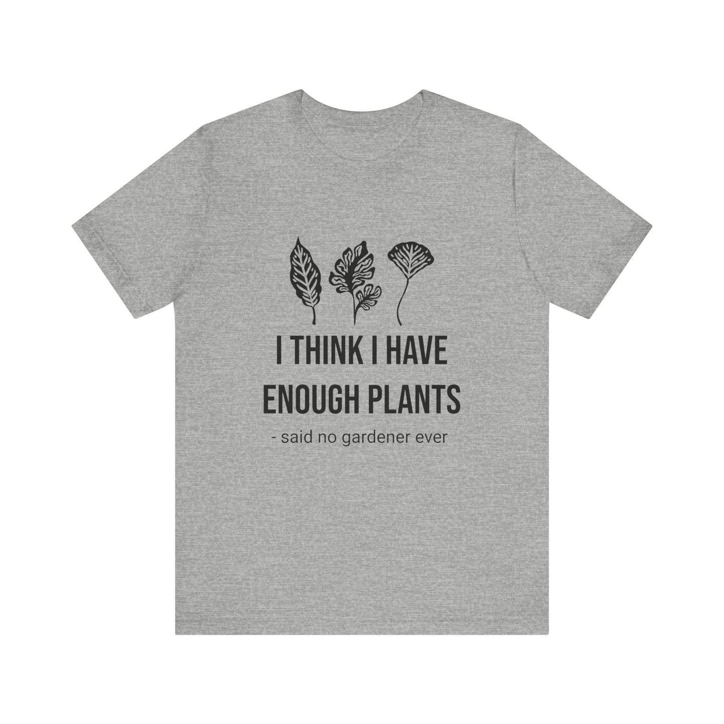 I Think Enough Plants T-Shirt