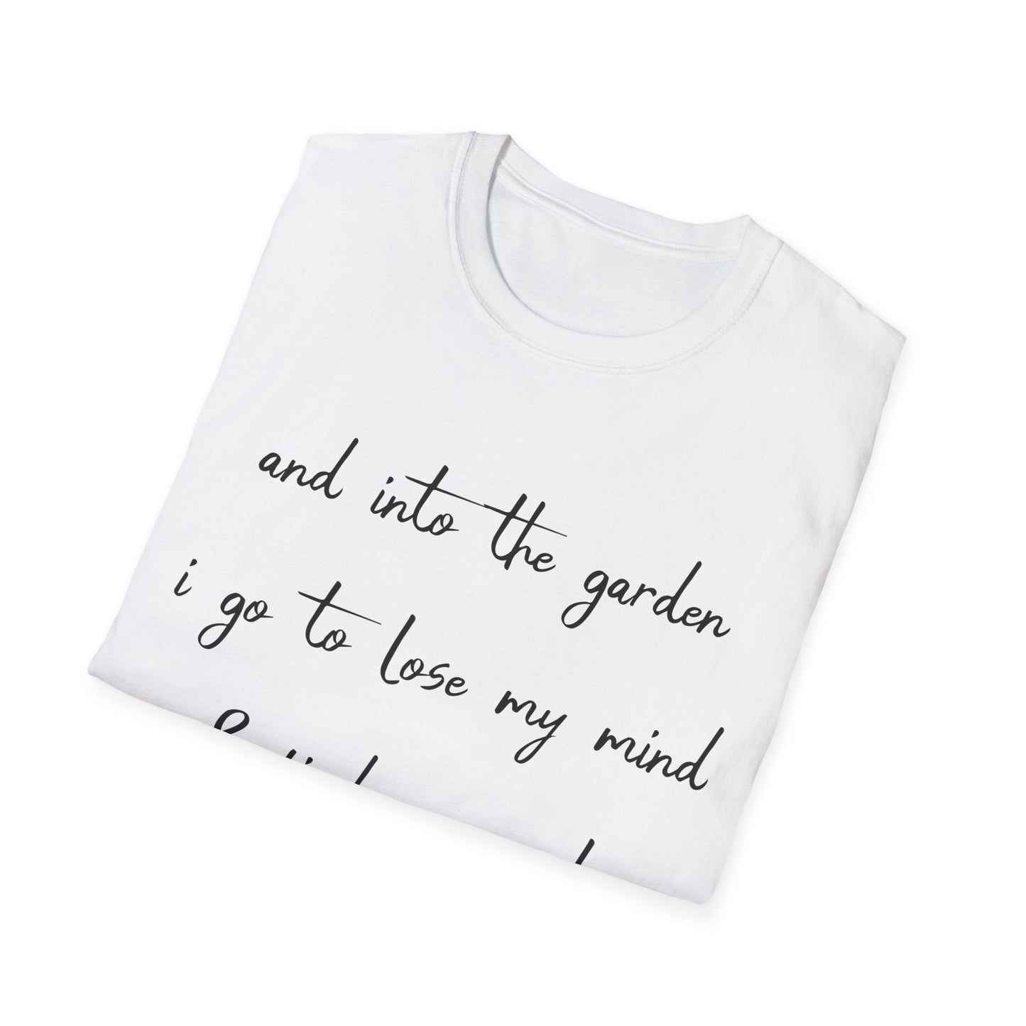 Into The Garden I Go T-Shirt