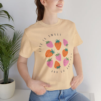 Life Is Sweet And So Are You T-Shirt