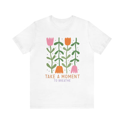 Take A Moment To Breathe T-Shirt