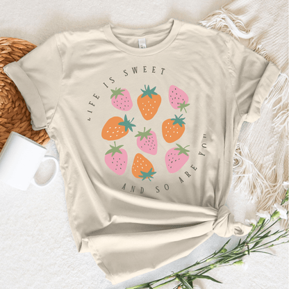 Life Is Sweet And So Are You T-Shirt