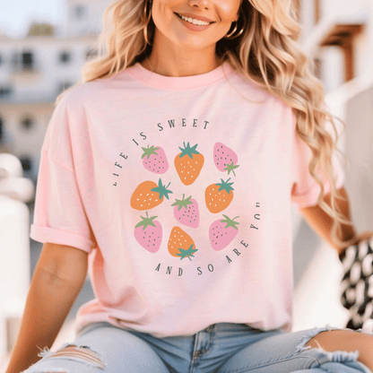 Life Is Sweet And So Are You T-Shirt