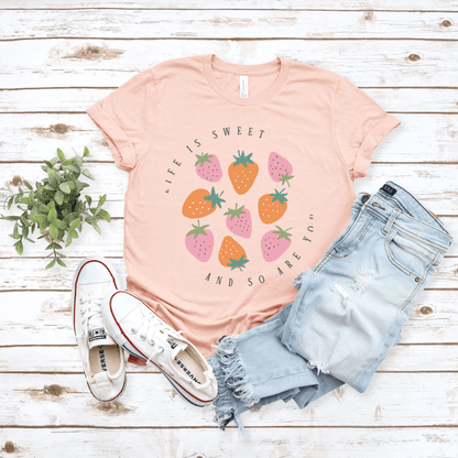 Life Is Sweet And So Are You T-Shirt